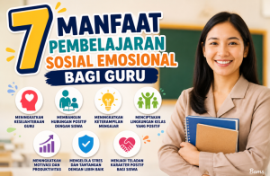 Manfaat Pembelajaran Sosial Emosional bagi Guru